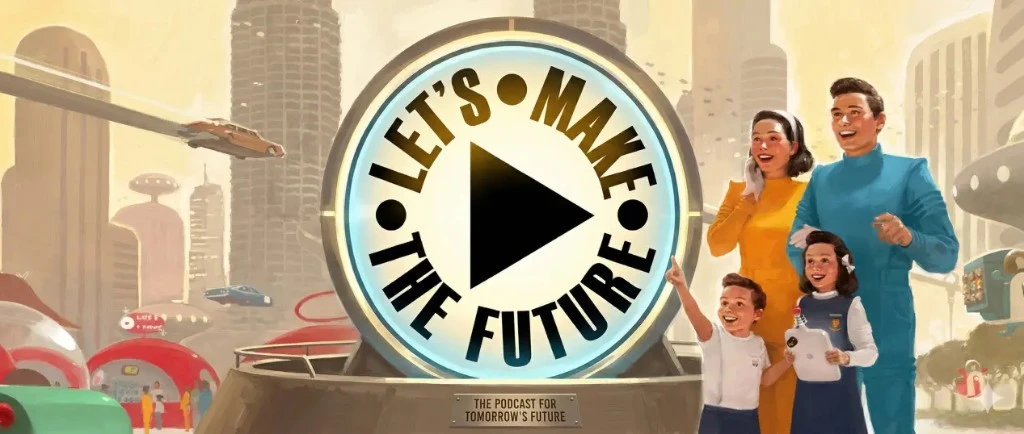 Let's Make The Future – a retro-futuristic podcast
