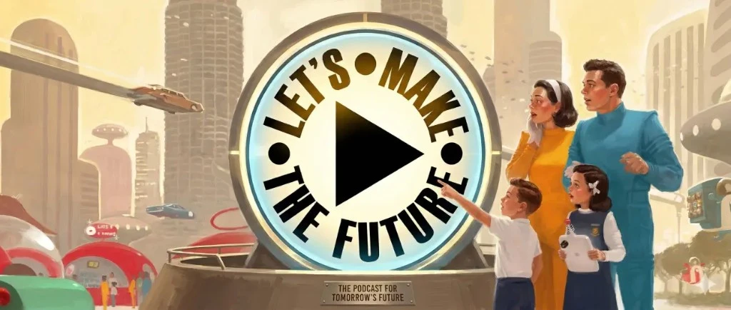 Let's Make The Future – a retro-futuristic podcast